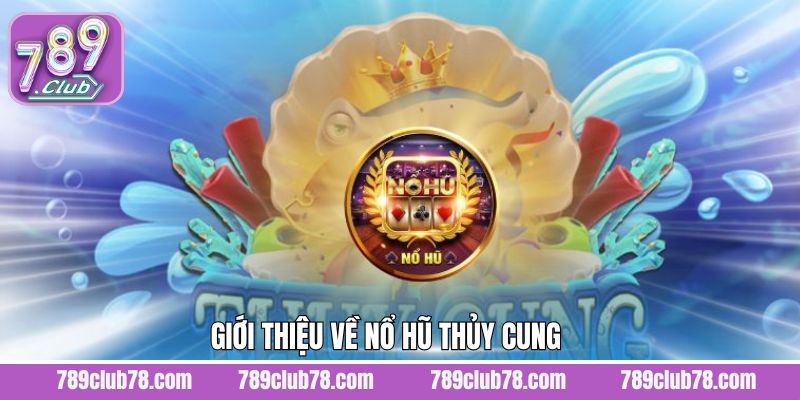 Nội dung tổng quan về game quay hũ thủy cung 