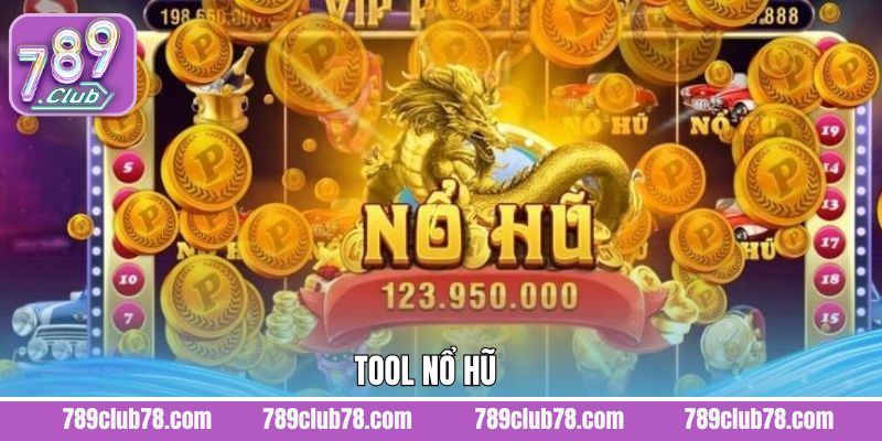 Tool Nổ Hũ – Bí Quyết Tăng Tỷ Lệ Trúng Jackpot Tại 789Club