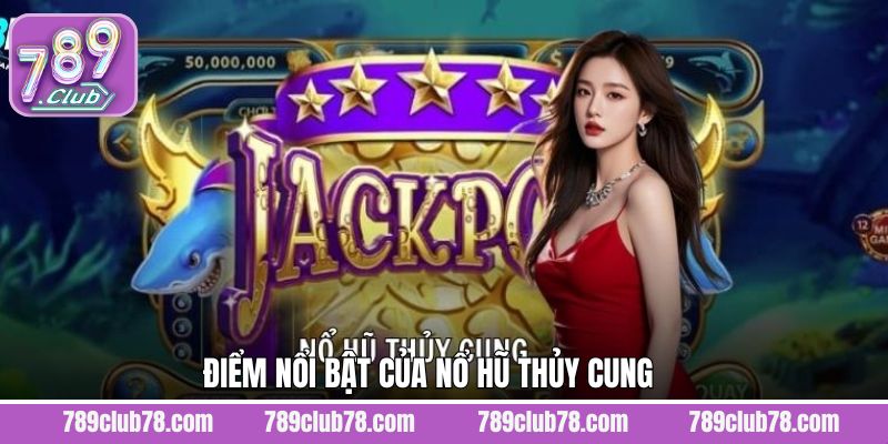 Ưu điểm vượt trội khi tham gia nổ hũ thủy cung tại 789Club  