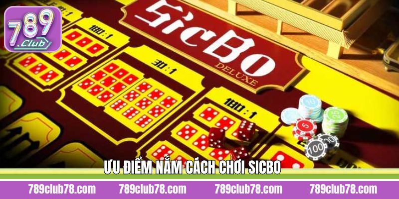 Ưu điểm hấp dẫn khi khám phá cách chơi Sicbo