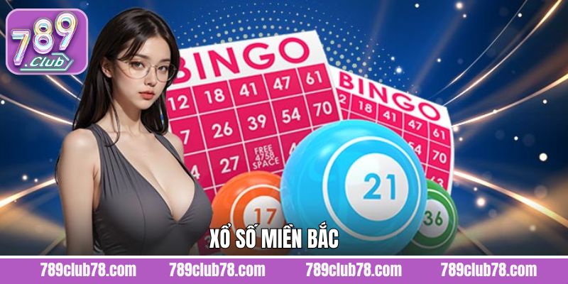 Xổ Số Miền Bắc - Chốt Số Nhanh, Đổi Đời Sớm Tại 789Club
