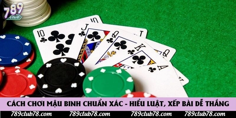 Cách Chơi Mậu Binh Chuẩn Xác - Hiểu Luật, Xếp Bài Dễ Thắng