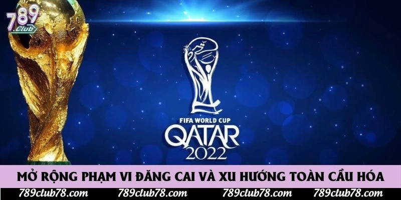Mở rộng phạm vi đăng cai và xu hướng toàn cầu hóa