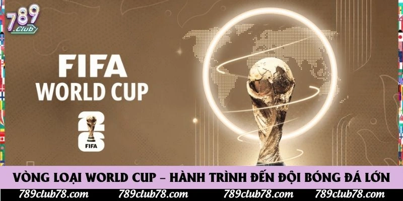 Vòng Loại World Cup – Hành Trình Đến Đội Bóng Đá Lớn